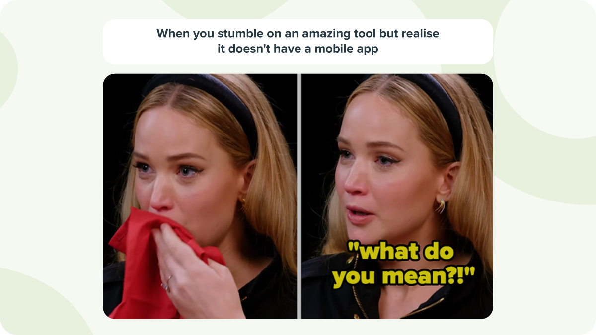 A meme from Jennifer Lawrence's Hot Ones guest appearance asking 'What do you mean' there's no mobile app for a digital tool