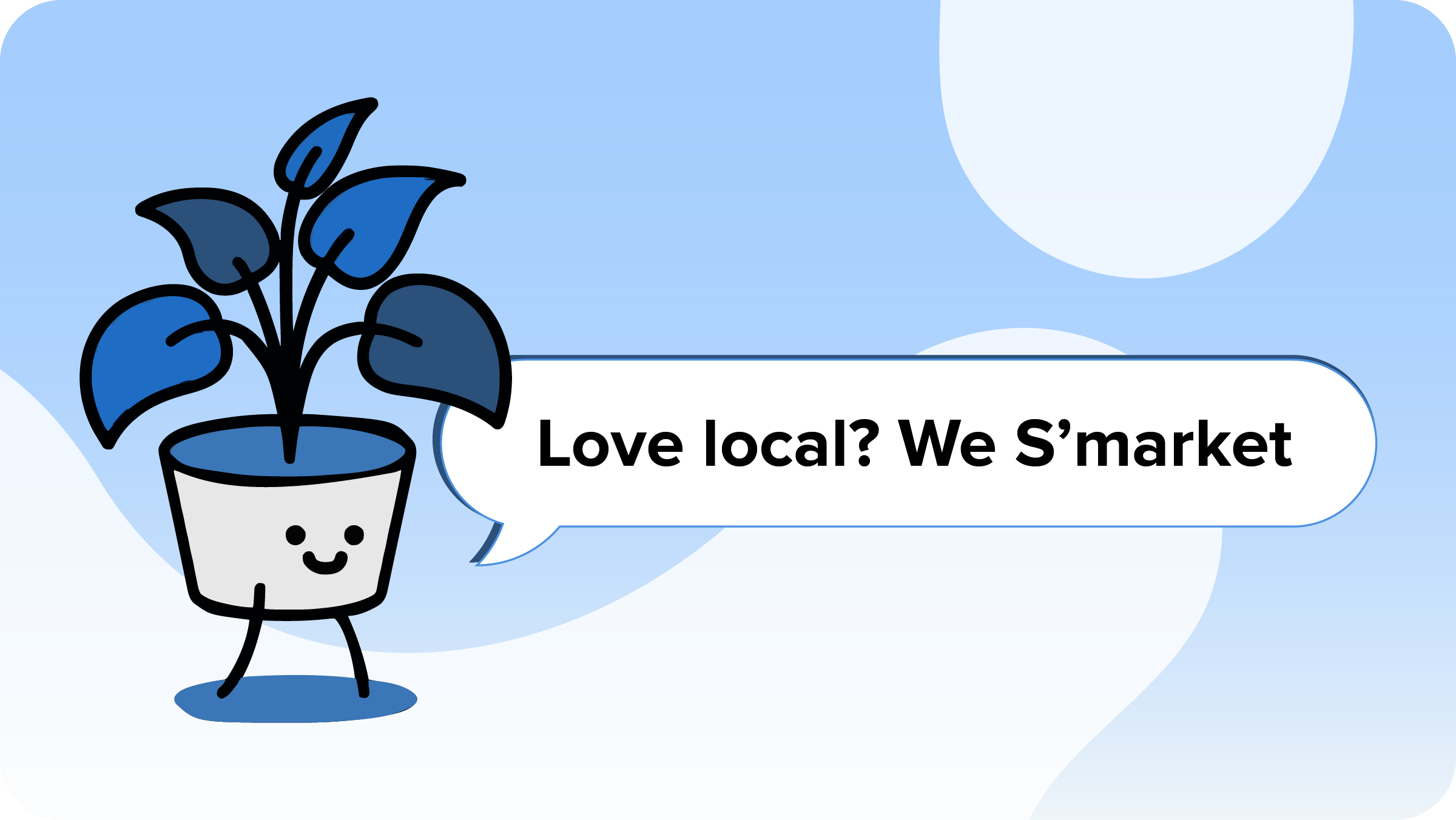 An illustration of Bob, S'markets AI assistant saying 'Love Local? We S'market'